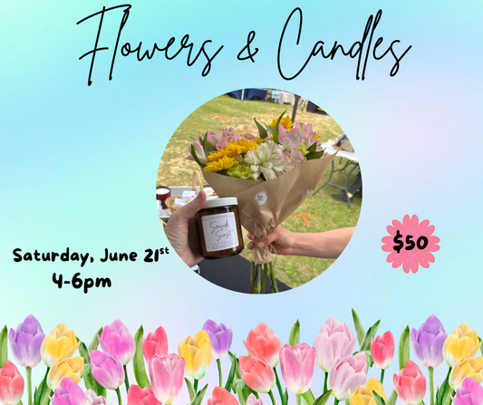 Flowers & Candles, Saturday, June 21st 4-6pm